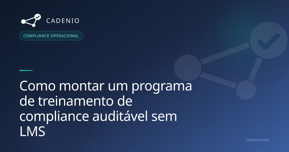 Como montar um programa de treinamento de compliance auditável sem LMS ...